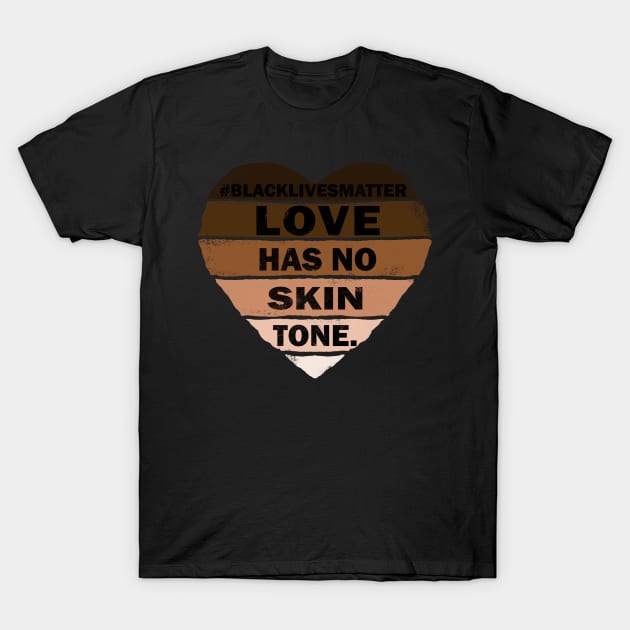 Love Has No Skintone T-Shirt by dezeight